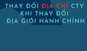 Không yêu cầu doanh nghiệp thay đổi thông tin địa chỉ khi có thay đổi địa giới hành chính